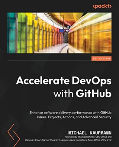 Accelerate DevOps with GitHub: Enhance software delivery performance with GitHub Issues, Projects, Actions, and Advanced Security von Packt Publishing